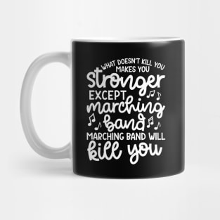 What Doesn’t Kill You Makes You Stronger Except Marching Band Marching Band Will Kill You Funny Mug